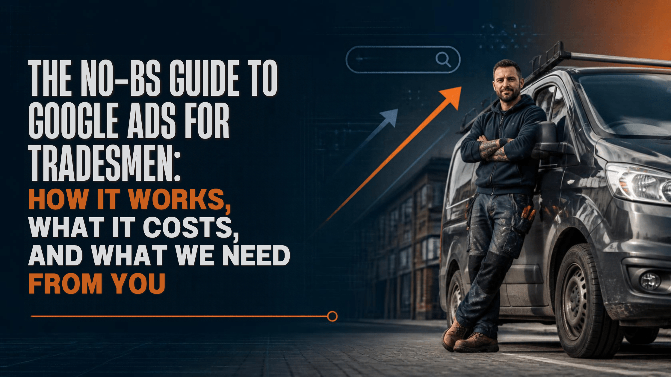 The No-BS Guide to Google Ads for Tradesmen: How It Works, What It Costs, and What We Need From You